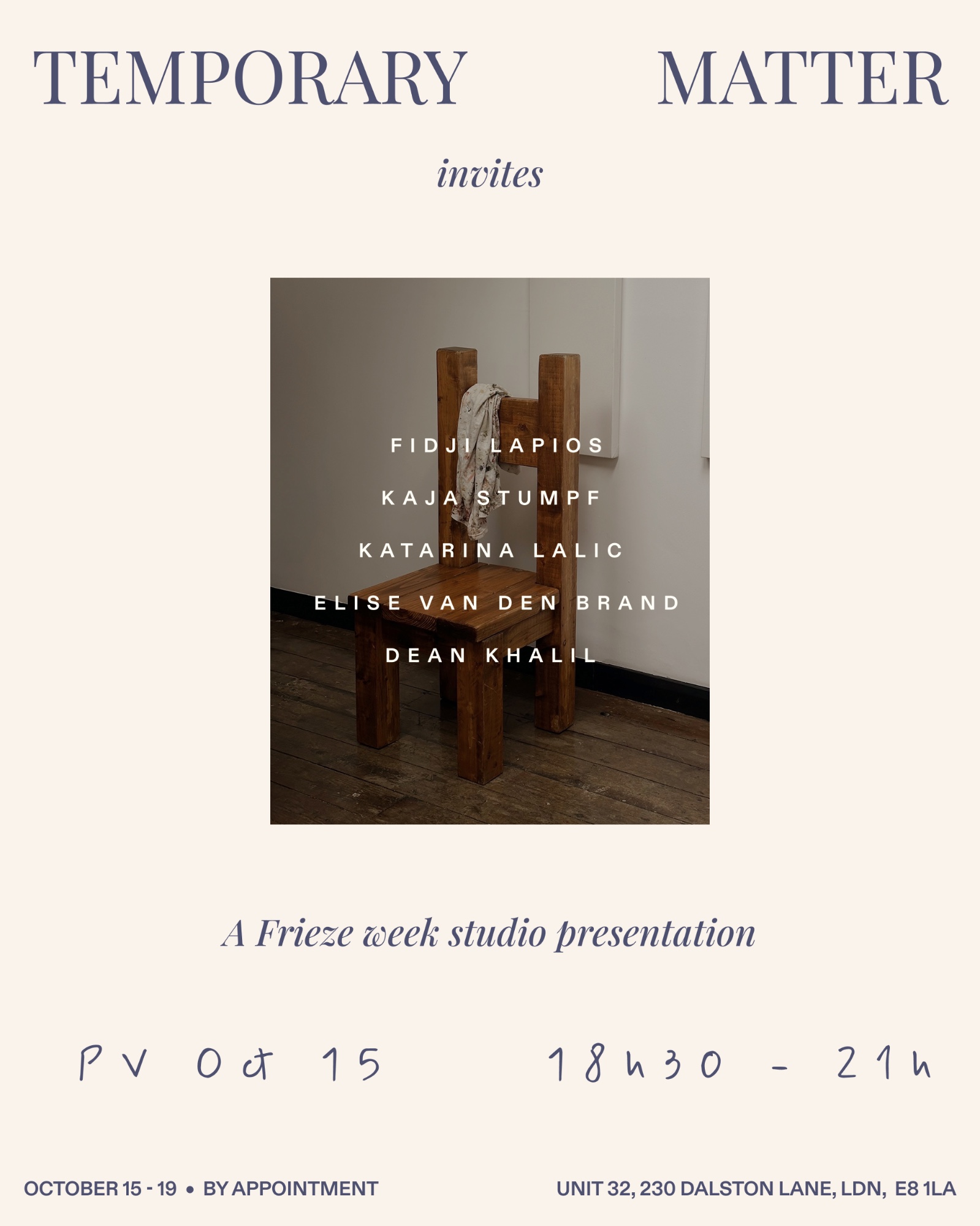 Flyer for Temporary Matter invites, a Frieze week studio presentation with Fidji Lapios, Kaja Stumpf, Katarina Lalic, Elise van den Brand and Dean Khalil